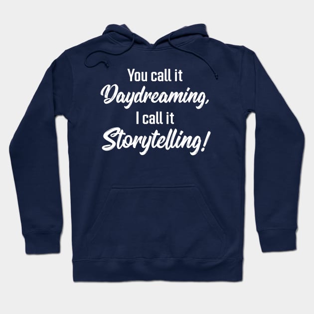 You Call It Daydreaming, I Call It Storytelling! | Quotes | Green Hoodie by Wintre2